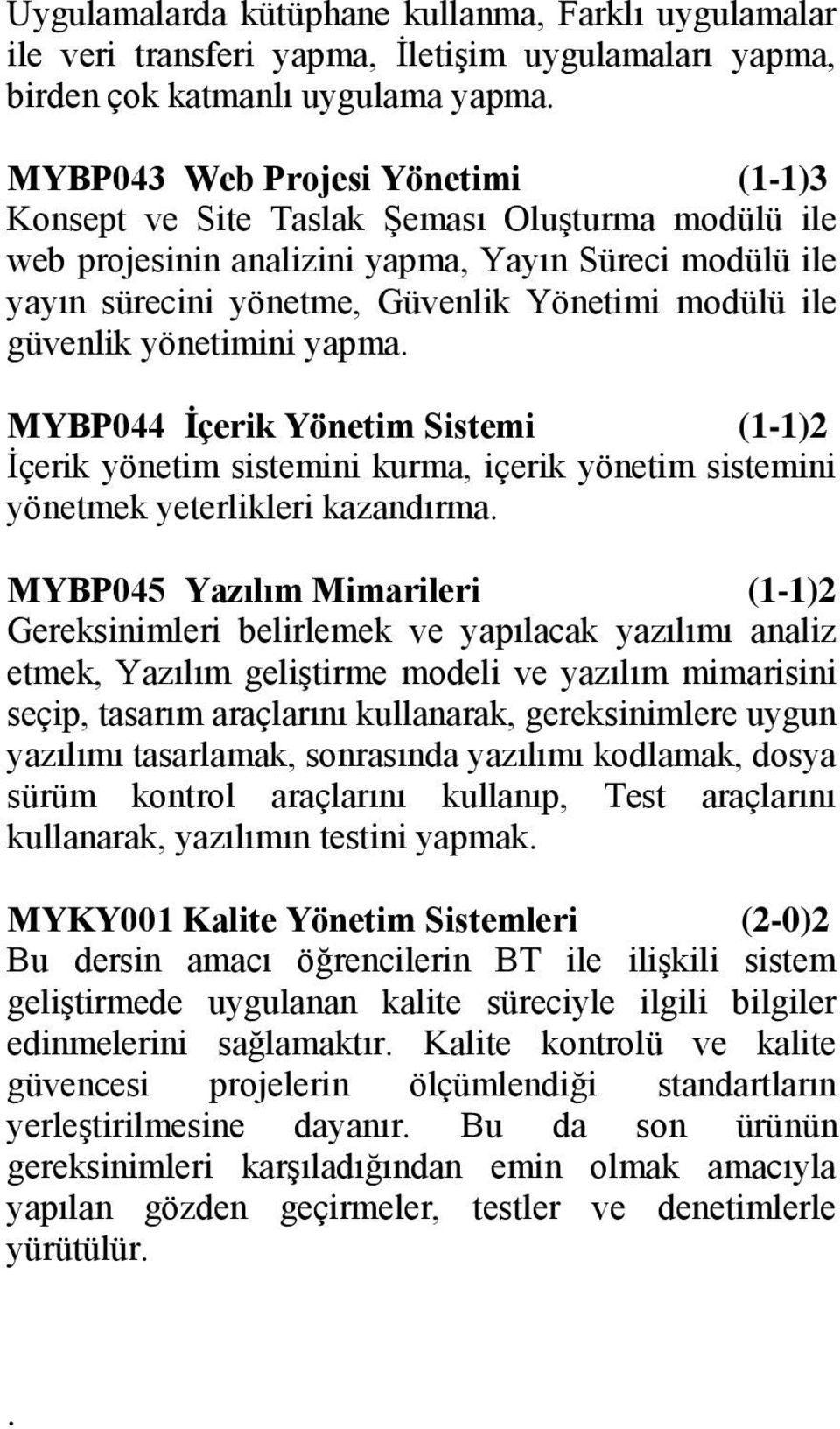 güvenlik yönetimini yapma. MYBP044 İçerik Yönetim Sistemi (1-1)2 İçerik yönetim sistemini kurma, içerik yönetim sistemini yönetmek yeterlikleri kazandırma.