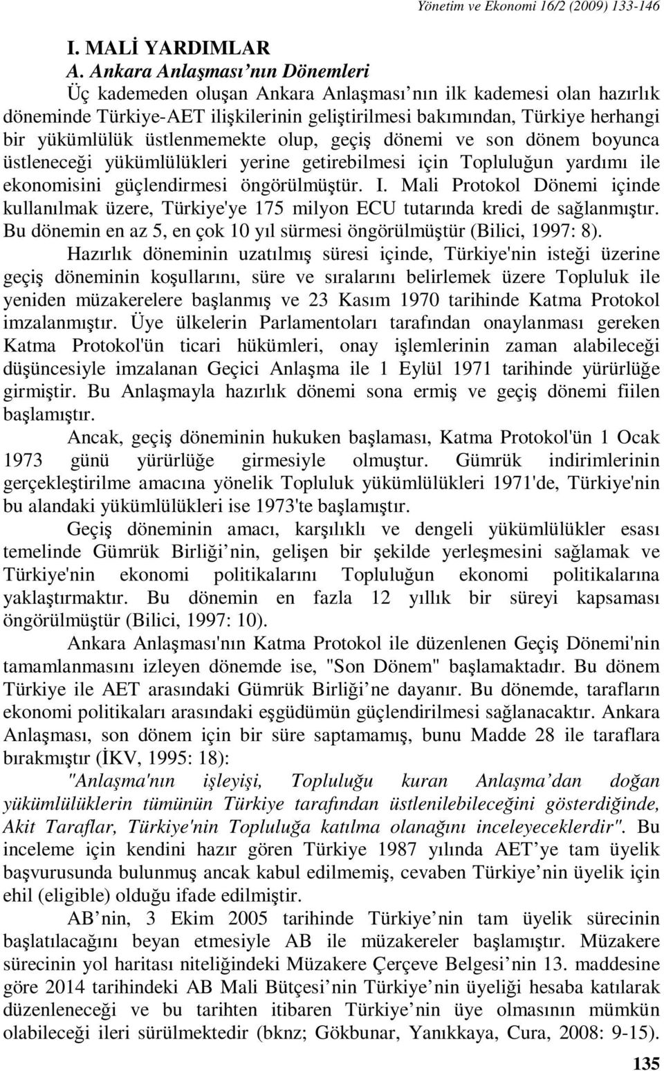 üstlenmemekte olup, geçiş dönemi ve son dönem boyunca üstleneceği yükümlülükleri yerine getirebilmesi için Topluluğun yardımı ile ekonomisini güçlendirmesi öngörülmüştür. I.