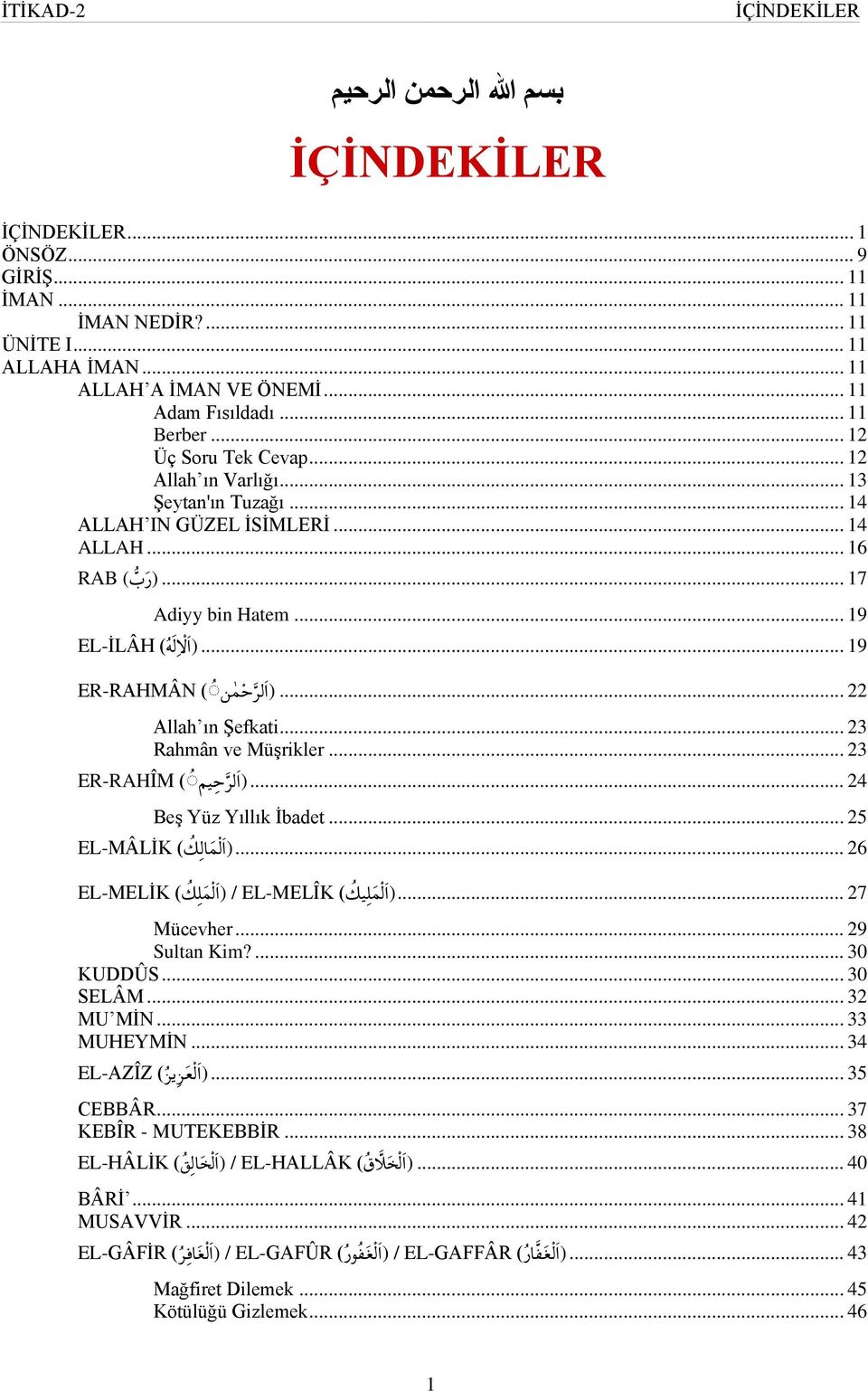 .. 22 ) ا لراحم ن ( ER-RAHMÂN Allah ın Şefkati... 23 Rahmân ve Müşrikler... 23... 24 (ا لرح يم ( ER-RAHÎM Beş Yüz Yıllık İbadet... 25... 26 (ا المال ك ) EL-MÂLİK.