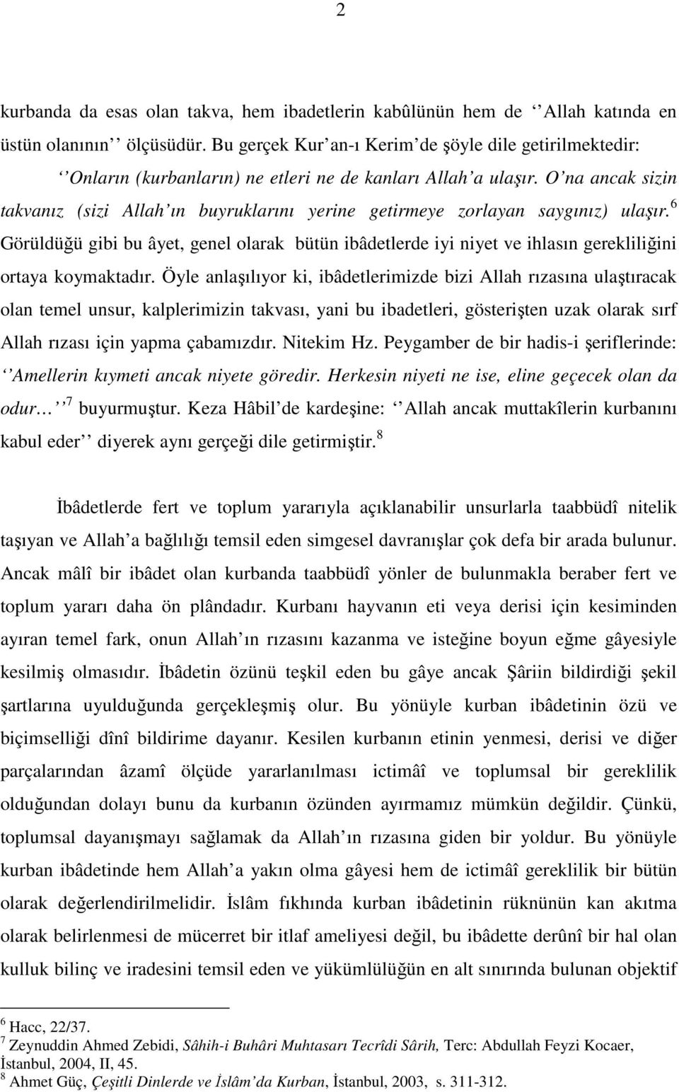 O na ancak sizin takvanız (sizi Allah ın buyruklarını yerine getirmeye zorlayan saygınız) ulaşır.