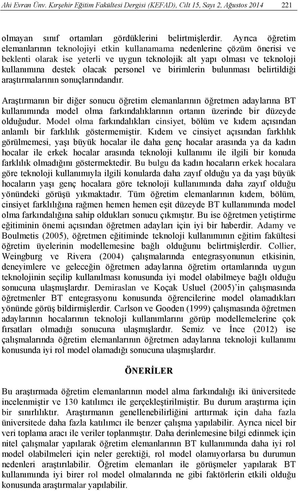 ve birimlerin bulunması belirtildiği araģtırmalarının sonuçlarındandır.