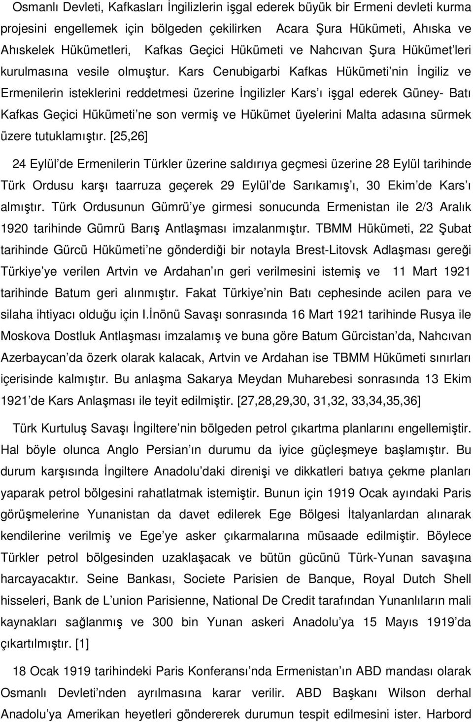 Kars Cenubigarbi Kafkas Hükümeti nin İngiliz ve Ermenilerin isteklerini reddetmesi üzerine İngilizler Kars ı işgal ederek Güney- Batı Kafkas Geçici Hükümeti ne son vermiş ve Hükümet üyelerini Malta