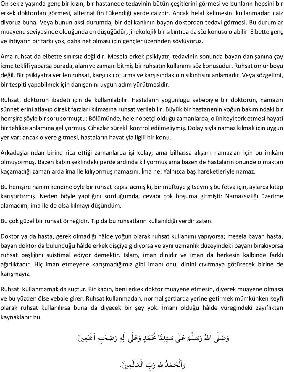 Bu durumlar muayene seviyesinde olduğunda en düşüğüdür, jinekolojik bir sıkıntıda da söz konusu olabilir. Elbette genç ve ihtiyarın bir farkı yok, daha net olması için gençler üzerinden söylüyoruz.