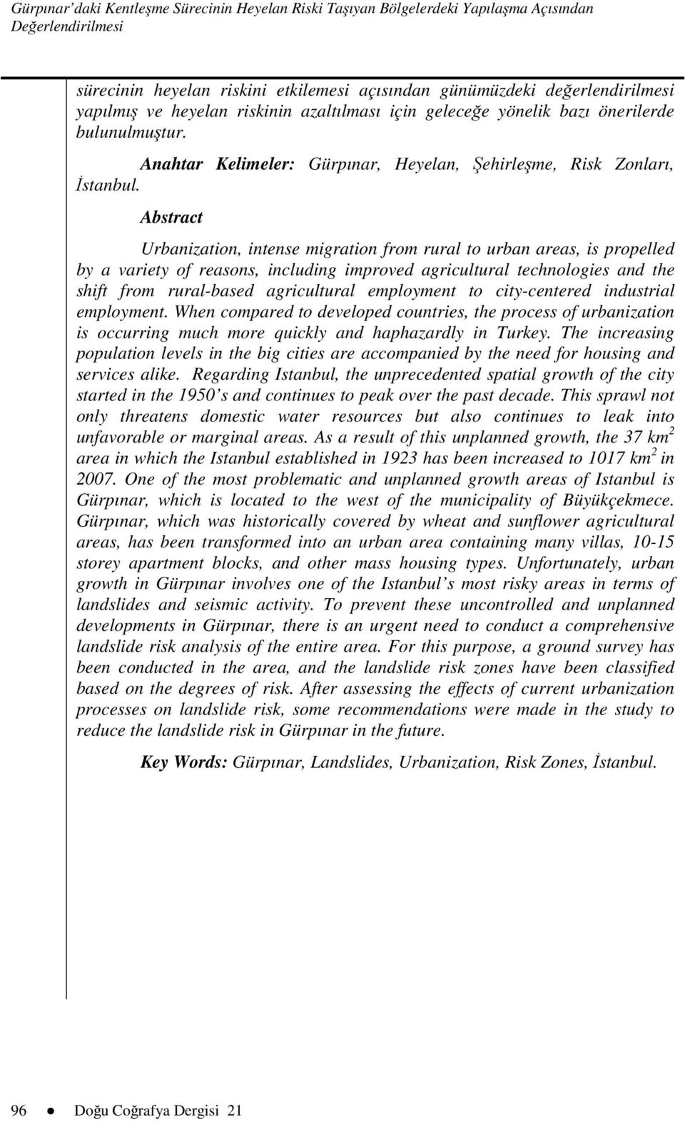 Abstract Urbanization, intense migration from rural to urban areas, is propelled by a variety of reasons, including improved agricultural technologies and the shift from rural-based agricultural