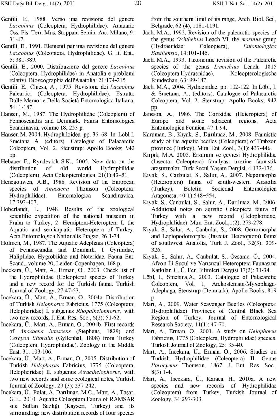 Distribuzione del genere Laccobius (Coleoptera, Hydrophilidae) in Anatolia e problemi relativi. Biogeographia dell'anatolia: 21:174-215. Gentili, E., Chiesa, A., 1975.