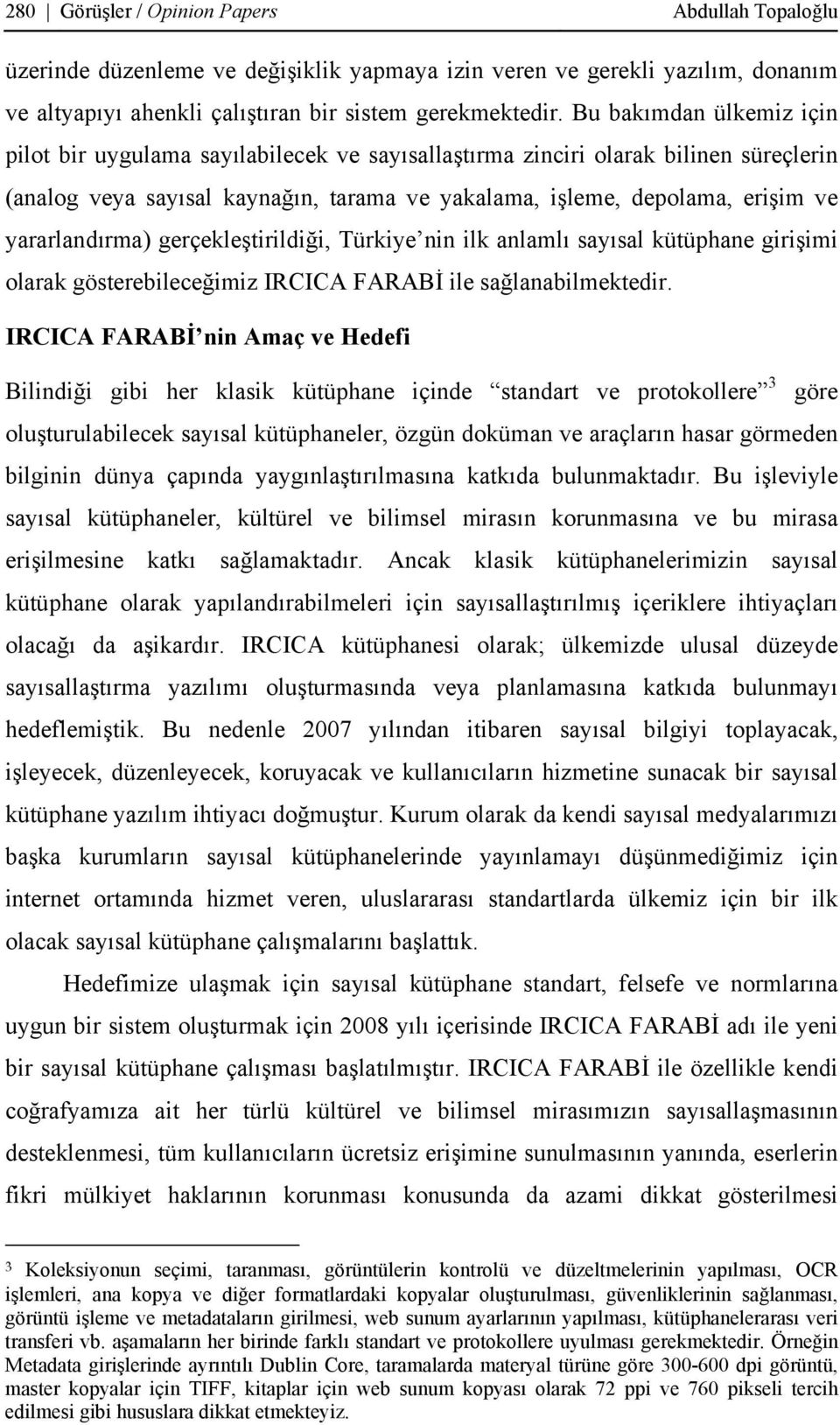 yararlandırma) gerçekleştirildiği, Türkiye nin ilk anlamlı sayısal kütüphane girişimi olarak gösterebileceğimiz IRCICA FARABİ ile sağlanabilmektedir.