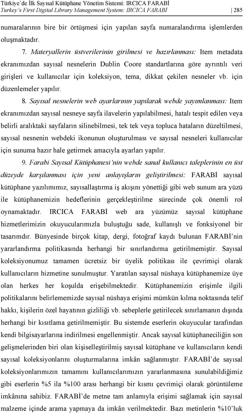 Materyallerin üstverilerinin girilmesi ve hazırlanması: Item metadata ekranımızdan sayısal nesnelerin Dublin Coore standartlarına göre ayrıntılı veri girişleri ve kullanıcılar için koleksiyon, tema,