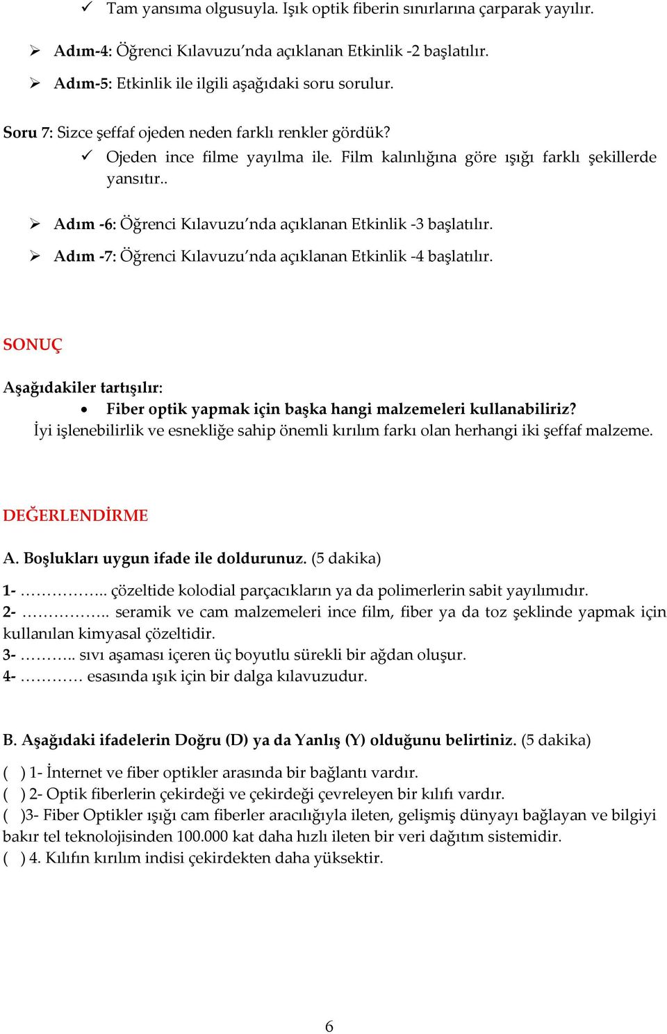 . Adım -6: Öğrenci Kılavuzu nda açıklanan Etkinlik -3 başlatılır. Adım -7: Öğrenci Kılavuzu nda açıklanan Etkinlik -4 başlatılır.