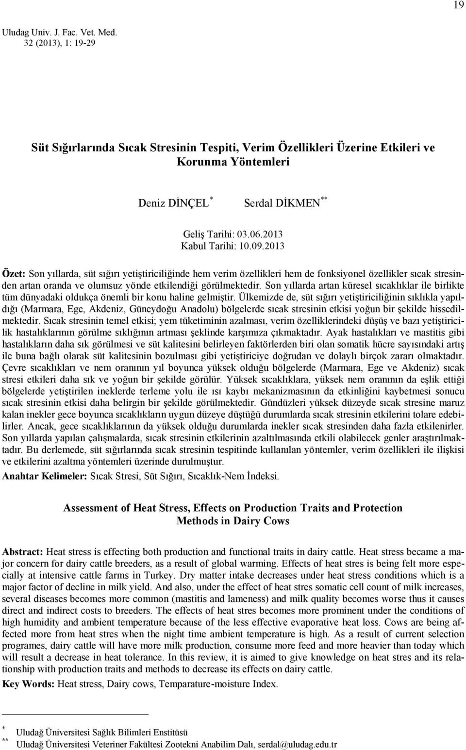 2013 Özet: Son yıllarda, süt sığırı yetiştiriciliğinde hem verim özellikleri hem de fonksiyonel özellikler sıcak stresinden artan oranda ve olumsuz yönde etkilendiği görülmektedir.