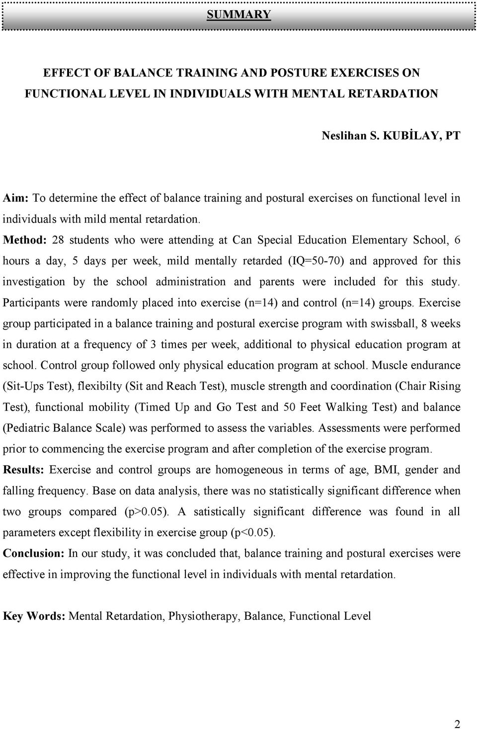Method: 28 students who were attending at Can Special Education Elementary School, 6 hours a day, 5 days per week, mild mentally retarded (IQ=50-70) and approved for this investigation by the school