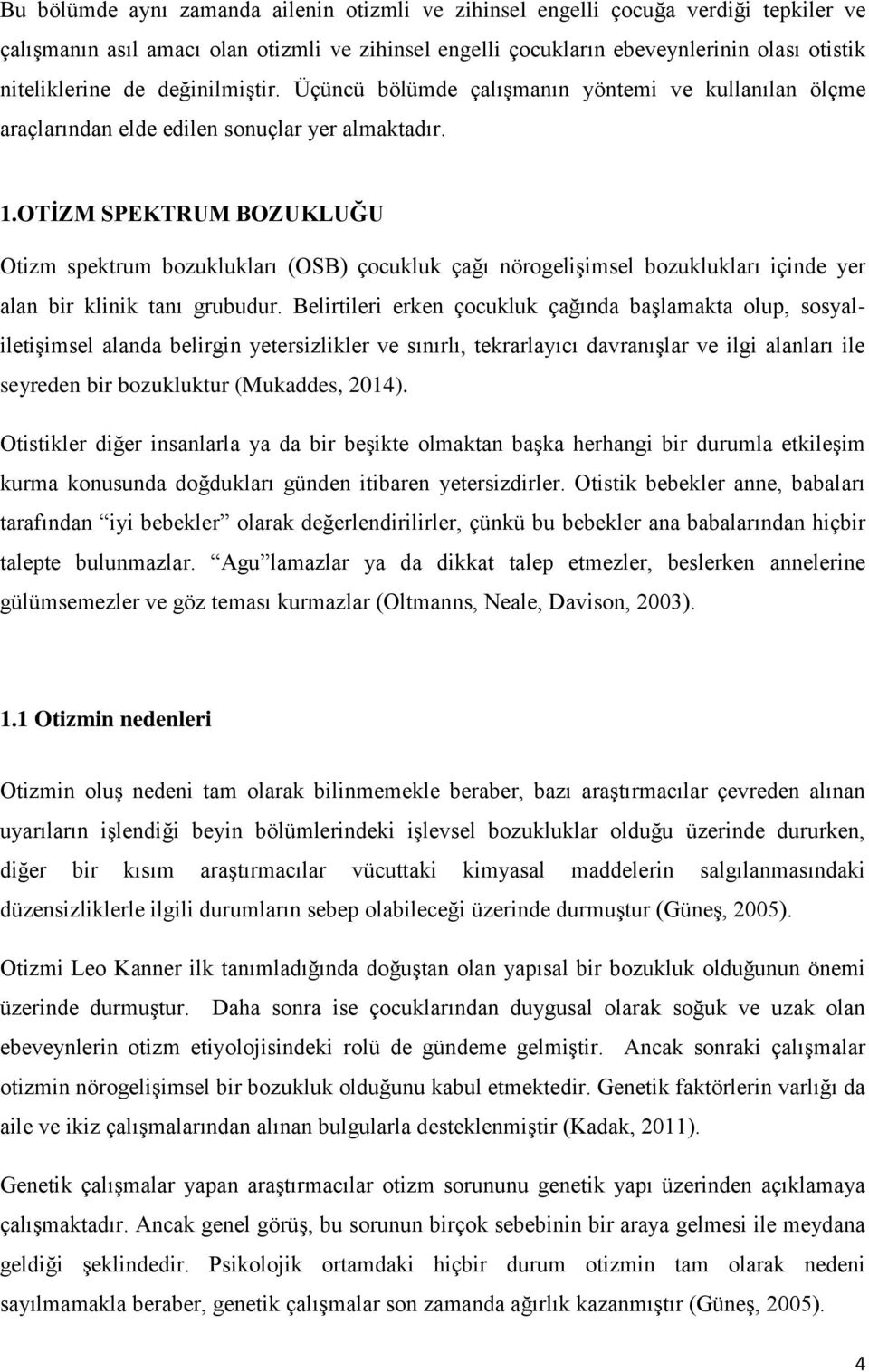 OTİZM SPEKTRUM BOZUKLUĞU Otizm spektrum bozuklukları (OSB) çocukluk çağı nörogelişimsel bozuklukları içinde yer alan bir klinik tanı grubudur.