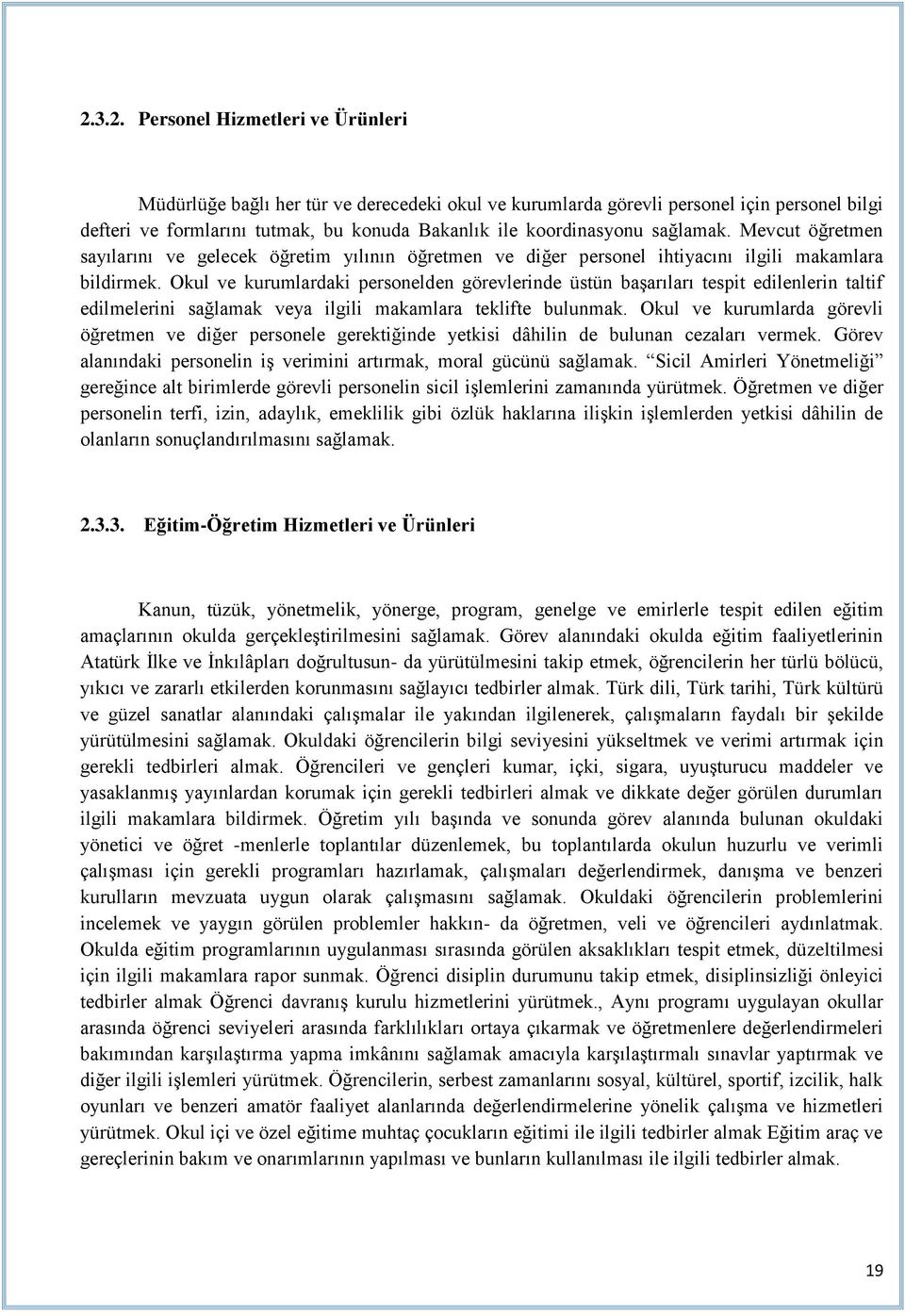 Okul ve kurumlardaki personelden görevlerinde üstün başarıları tespit edilenlerin taltif edilmelerini sağlamak veya ilgili makamlara teklifte bulunmak.