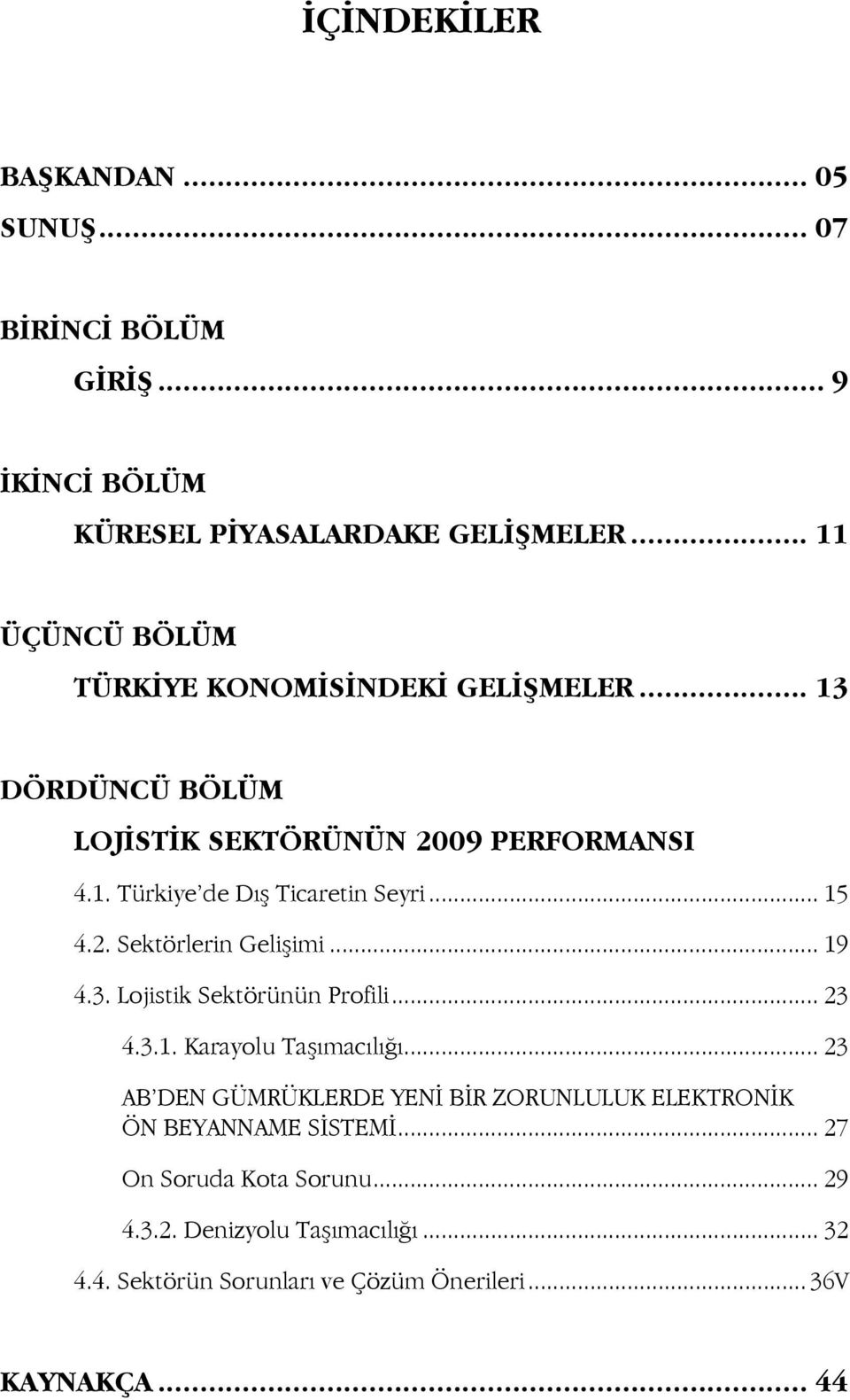 .. 15 4.2. Sektörlerin Gelişimi... 19 4.3. Lojistik Sektörünün Profili... 23 4.3.1. Karayolu Taşımacılığı.