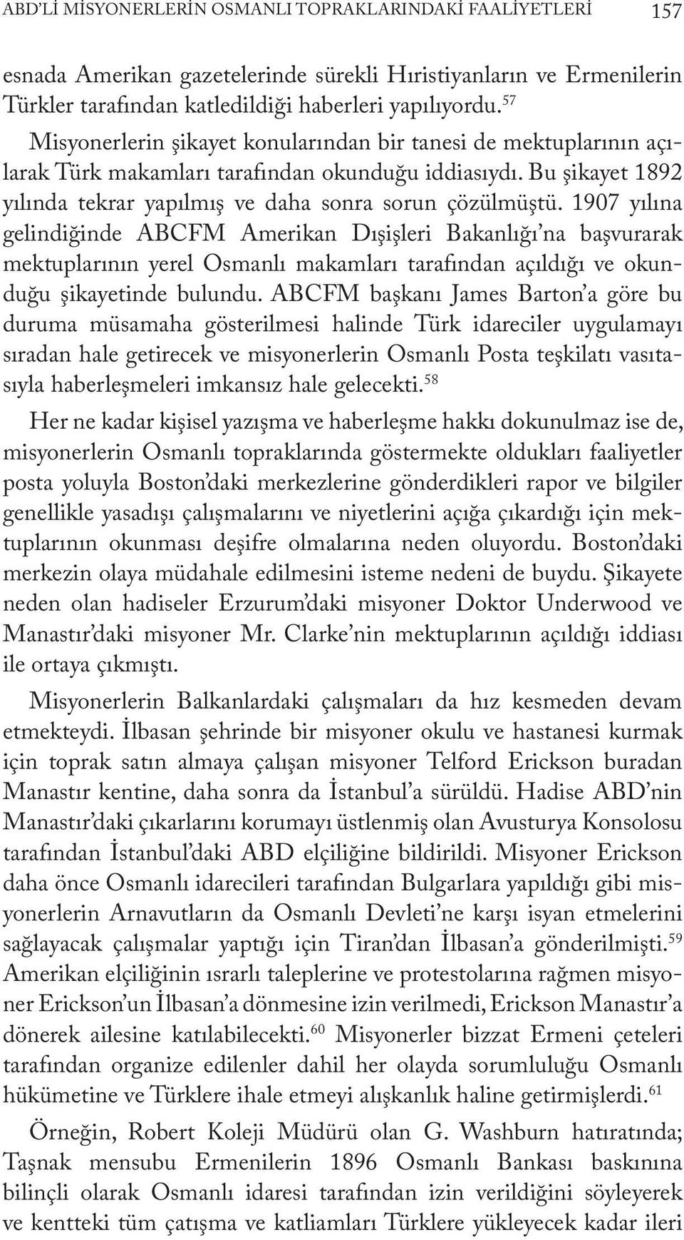 1907 yılına gelindiğinde ABCFM Amerikan Dışişleri Bakanlığı na başvurarak mektuplarının yerel Osmanlı makamları tarafından açıldığı ve okunduğu şikayetinde bulundu.