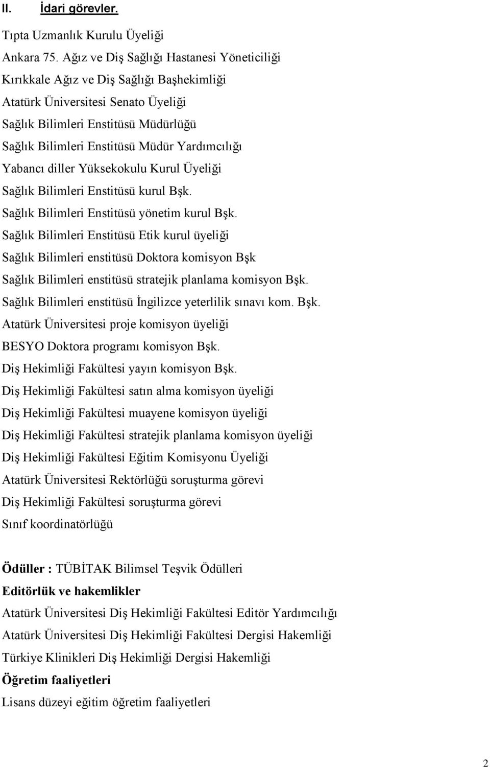 Yardımcılığı Yabancı diller Yüksekokulu Kurul Üyeliği Sağlık Bilimleri Enstitüsü kurul BĢk. Sağlık Bilimleri Enstitüsü yönetim kurul BĢk.