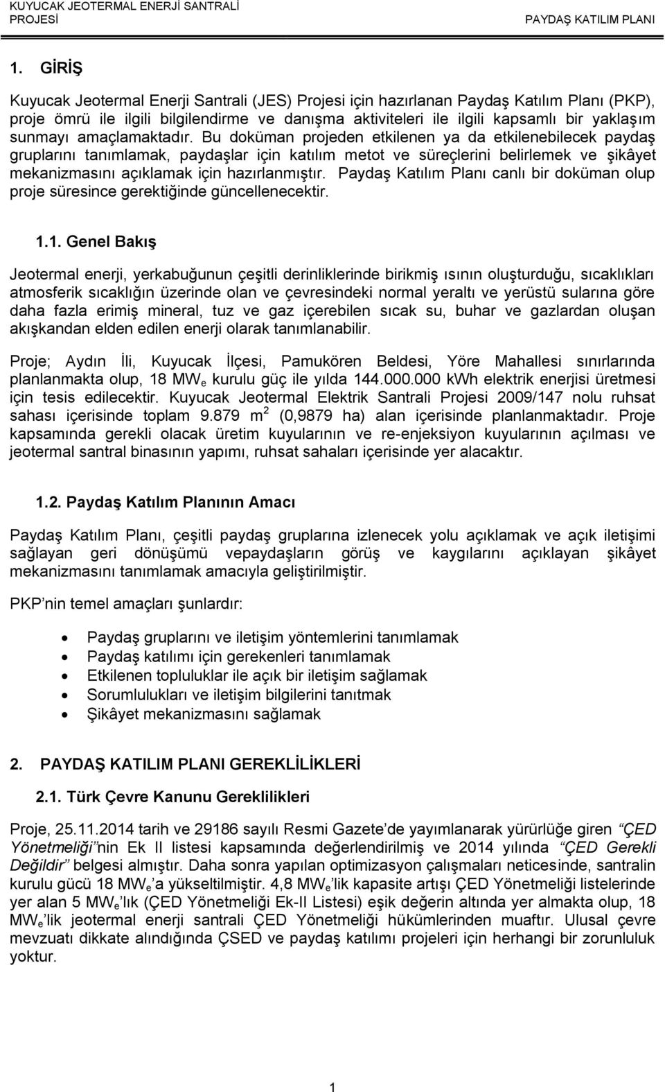 Bu doküman projeden etkilenen ya da etkilenebilecek paydaş gruplarını tanımlamak, paydaşlar için katılım metot ve süreçlerini belirlemek ve şikâyet mekanizmasını açıklamak için hazırlanmıştır.