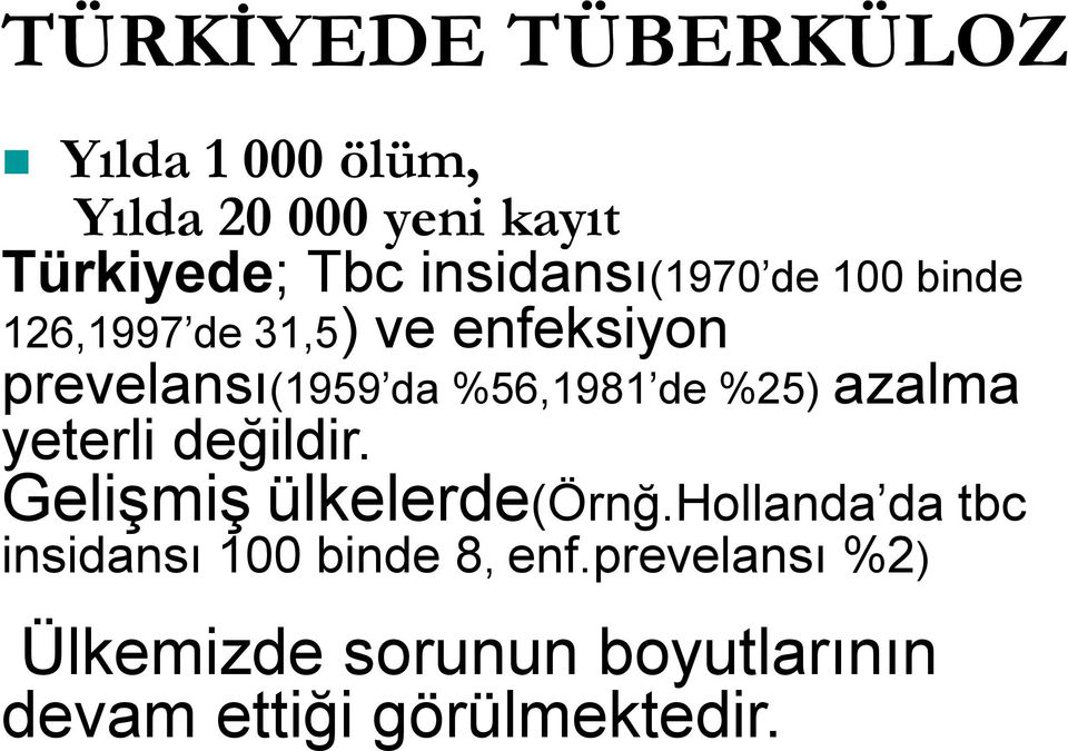 %56,1981 de %25) azalma yeterli değildir. Gelişmiş ülkelerde(örnğ.