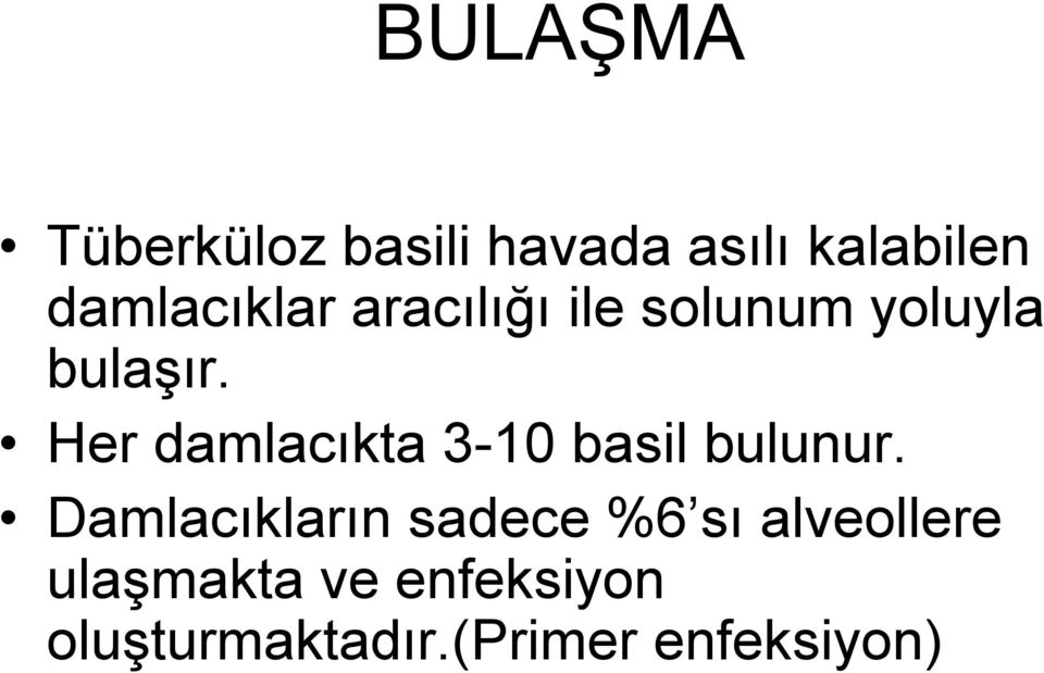 Her damlacıkta 3-10 basil bulunur.