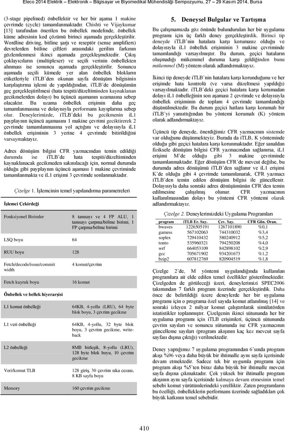 Wordline driving, bitline şarjı ve reseptör (sense amplifiers) devrelerden bitline çiftleri arasındaki gerilim farkının gözlemlenmesi ikinci aşamada gerçekleşmektedir.