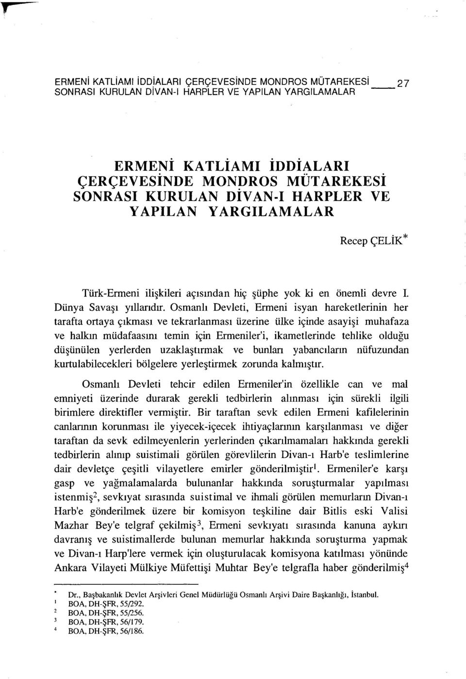 Osmanlı Devleti, Ermeni isyan hareketlerinin her tarafta ortaya çıkması ve tekrarlanması üzerine ülke içinde asayişi muhafaza ve halkın müdafaasını temin için Ermeniler'i, ikametlerinde tehlike