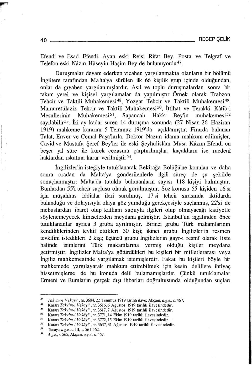 Asıl ve toplu duruşmalardan sonra bir takım yerel ve kişisel yargılamalar da yapılmıştır Örnek olarak Trabzon Tehcir ve Taktili Muhakemesi 48, Yozgat Tehcir ve Taktili Muhakemesi 49, Mamuretülaziz