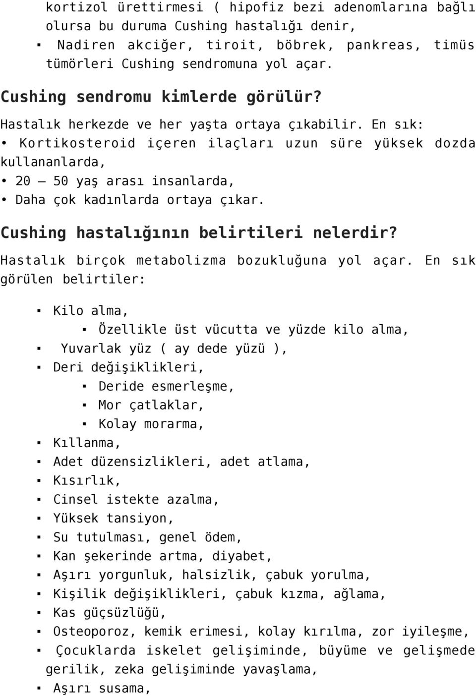 En sık: Kortikosteroid içeren ilaçları uzun süre yüksek dozda kullananlarda, 20 50 yaş arası insanlarda, Daha çok kadınlarda ortaya çıkar. Cushing hastalığının belirtileri nelerdir?