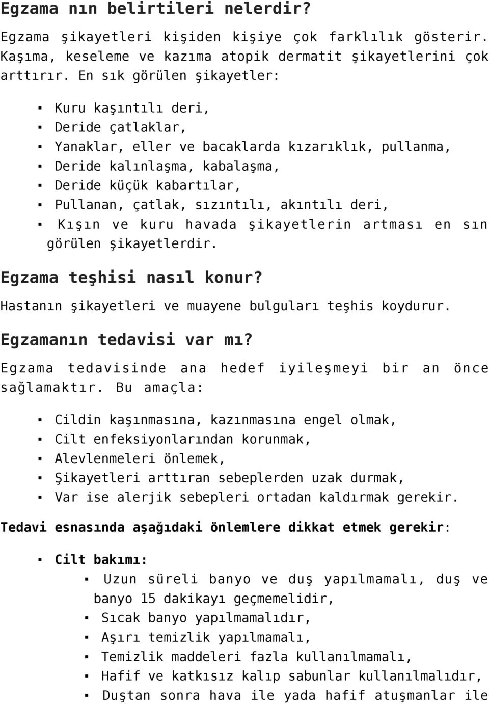 sızıntılı, akıntılı deri, Kışın ve kuru havada şikayetlerin artması en sın görülen şikayetlerdir. Egzama teşhisi nasıl konur? Hastanın şikayetleri ve muayene bulguları teşhis koydurur.