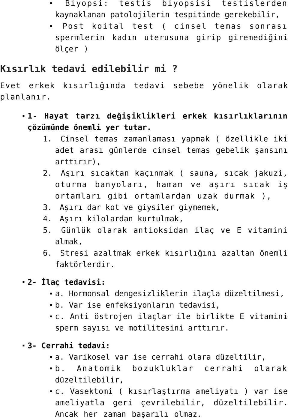 Aşırı sıcaktan kaçınmak ( sauna, sıcak jakuzi, oturma banyoları, hamam ve aşırı sıcak iş ortamları gibi ortamlardan uzak durmak ), 3. Aşırı dar kot ve giysiler giymemek, 4.