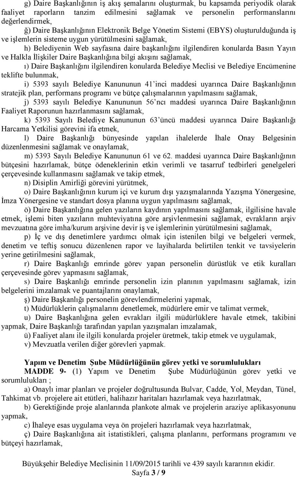 Halkla İlişkiler Daire Başkanlığına bilgi akışını sağlamak, ı) Daire Başkanlığını ilgilendiren konularda Belediye Meclisi ve Belediye Encümenine teklifte bulunmak, i) 5393 sayılı Belediye Kanununun