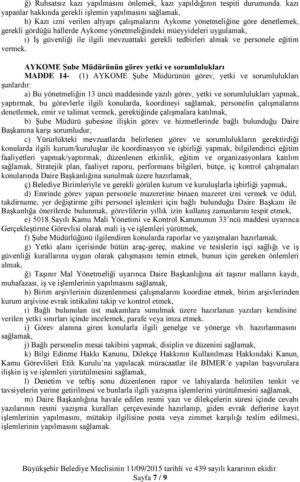 müeyyideleri uygulamak, ı) İş güvenliği ile ilgili mevzuattaki gerekli tedbirleri almak ve personele eğitim vermek.