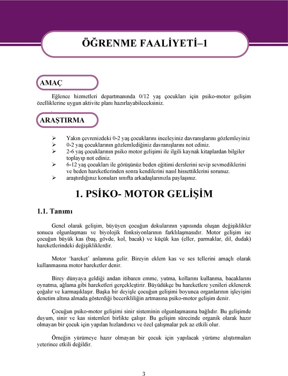 2-6 yaş çocuklarının psiko motor gelişimi ile ilgili kaynak kitaplardan bilgiler toplayıp not ediniz.