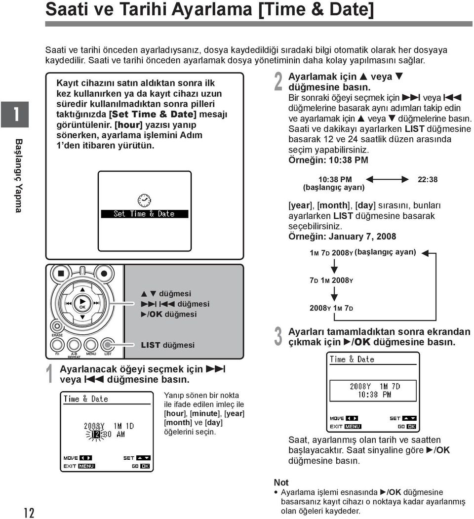 Kayıt cihazını satın aldıktan sonra ilk kez kullanırken ya da kayıt cihazı uzun süredir kullanılmadıktan sonra pilleri taktığınızda [Set Time & Date] mesajı görüntülenir.