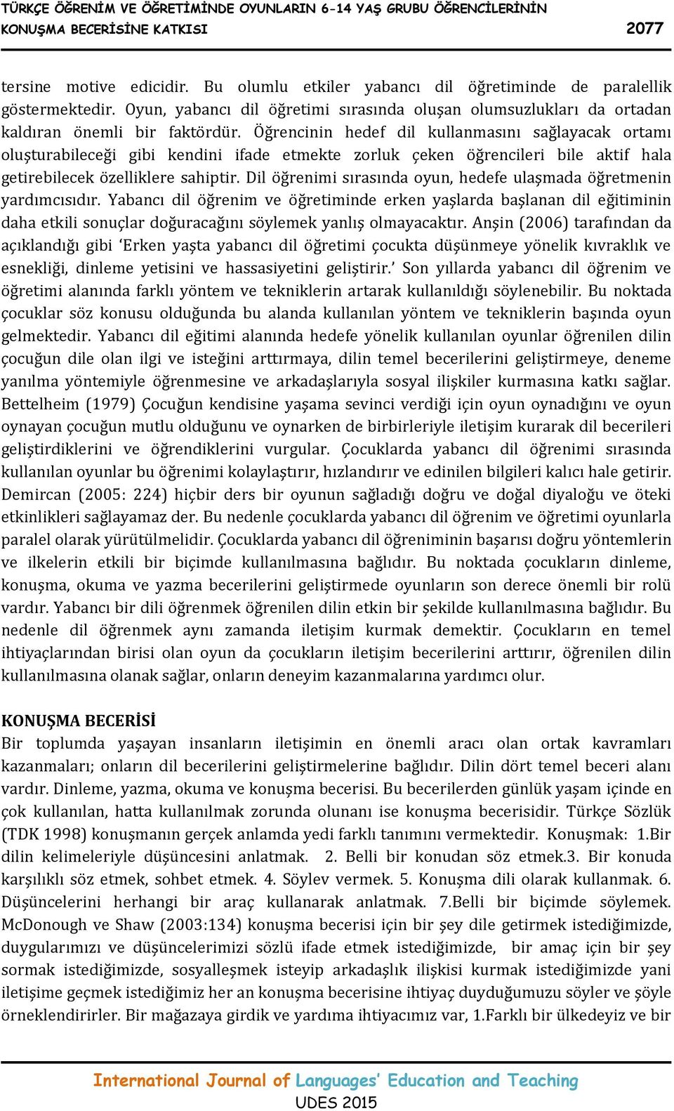 Öğrencinin hedef dil kullanmasını sağlayacak ortamı oluşturabileceği gibi kendini ifade etmekte zorluk çeken öğrencileri bile aktif hala getirebilecek özelliklere sahiptir.