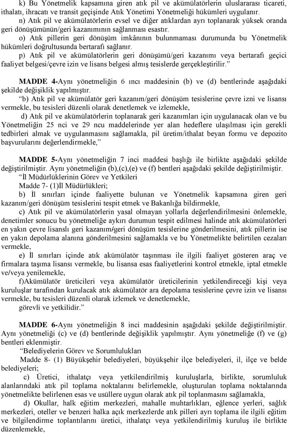 o) Atık pillerin geri dönüşüm imkânının bulunmaması durumunda bu Yönetmelik hükümleri doğrultusunda bertarafı sağlanır.