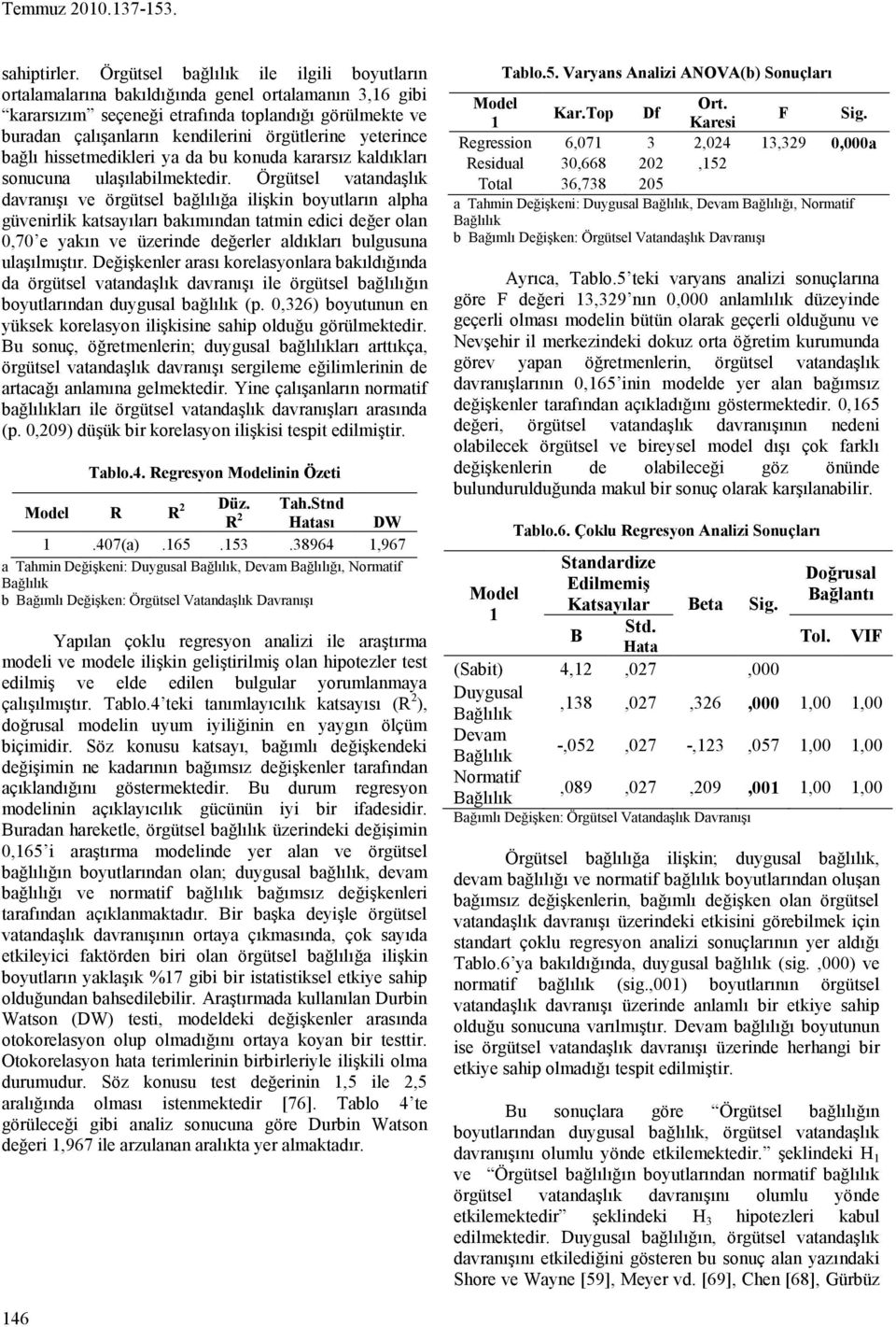 yeterince bağlı hissetmedikleri ya da bu konuda kararsız kaldıkları sonucuna ulaşılabilmektedir.