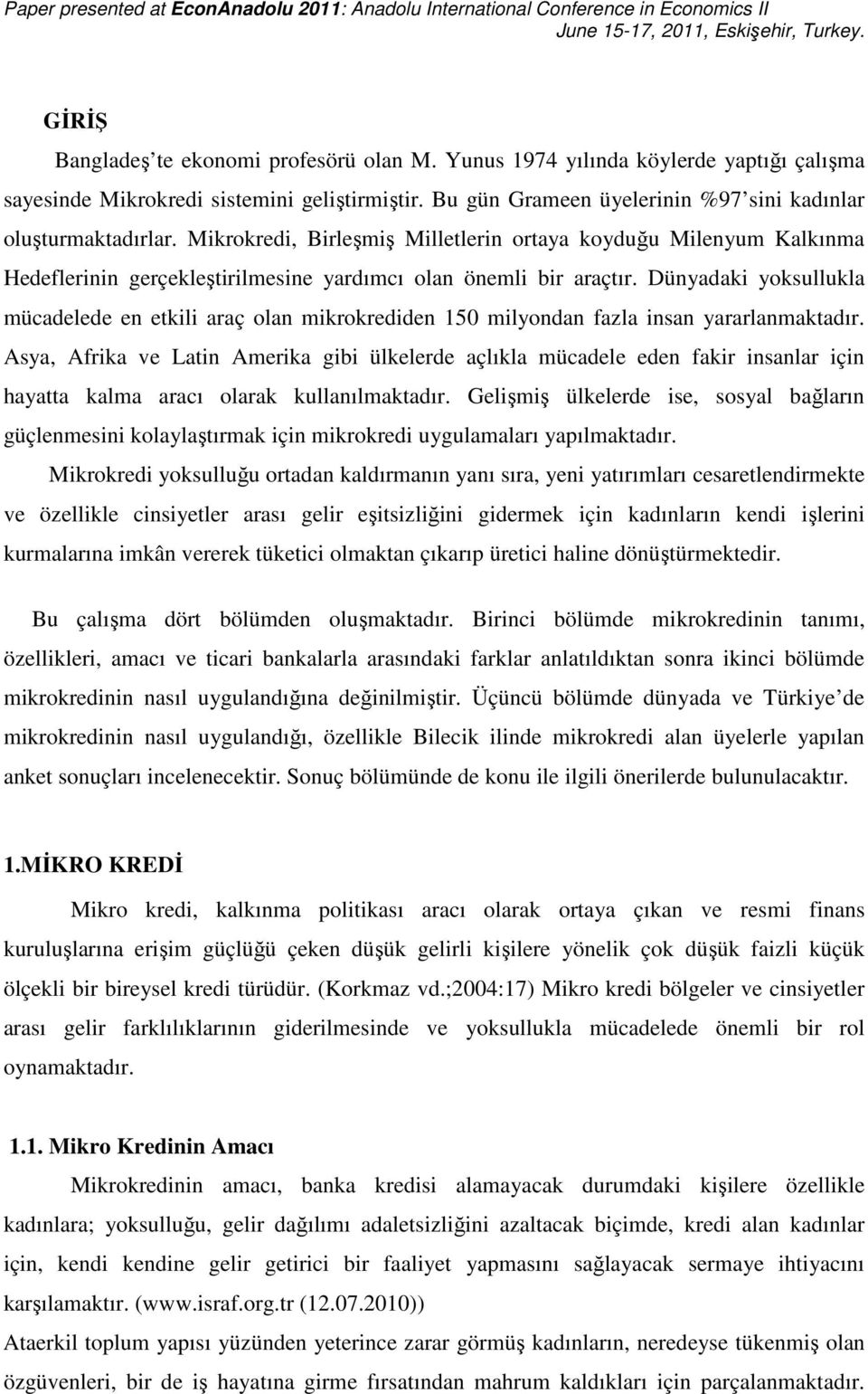 Dünyadaki yoksullukla mücadelede en etkili araç olan mikrokrediden 150 milyondan fazla insan yararlanmaktadır.