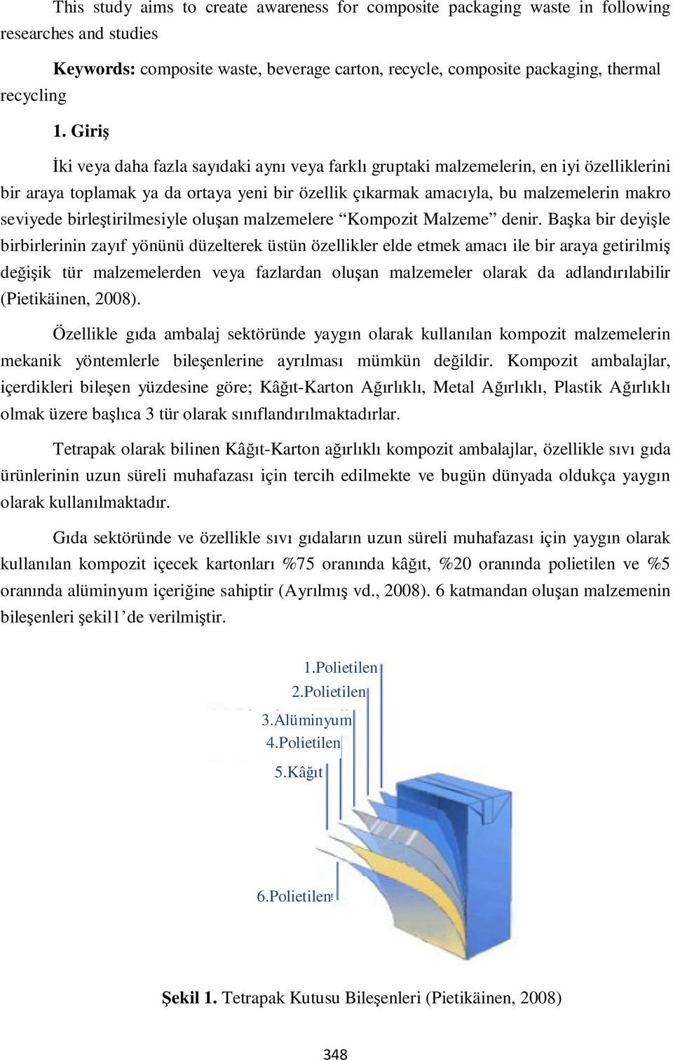 birleştirilmesiyle oluşan malzemelere Kompozit Malzeme denir.