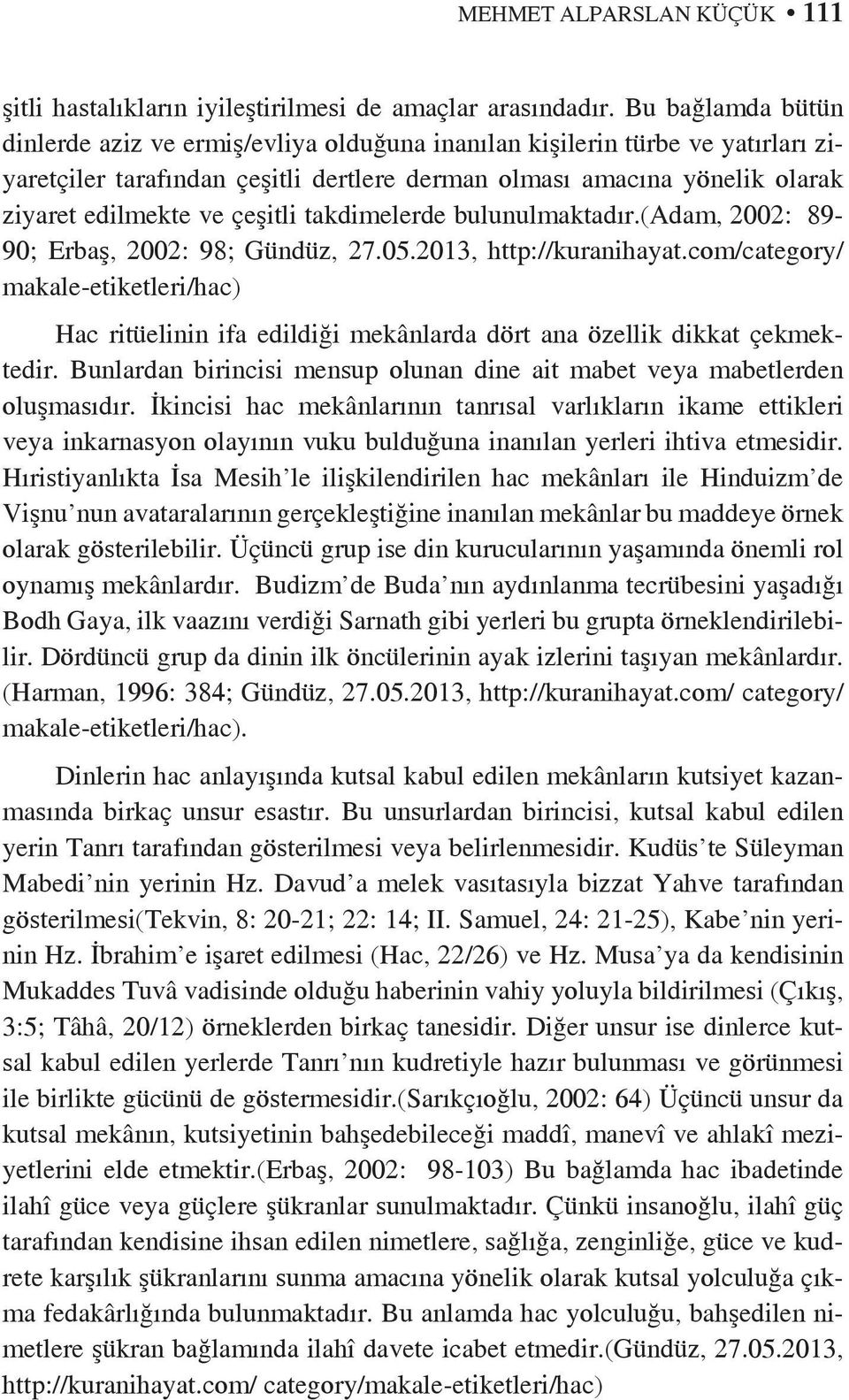 çeşitli takdimelerde bulunulmaktadır.(adam, 2002: 89-90; Erbaş, 2002: 98; Gündüz, 27.05.2013, http://kuranihayat.