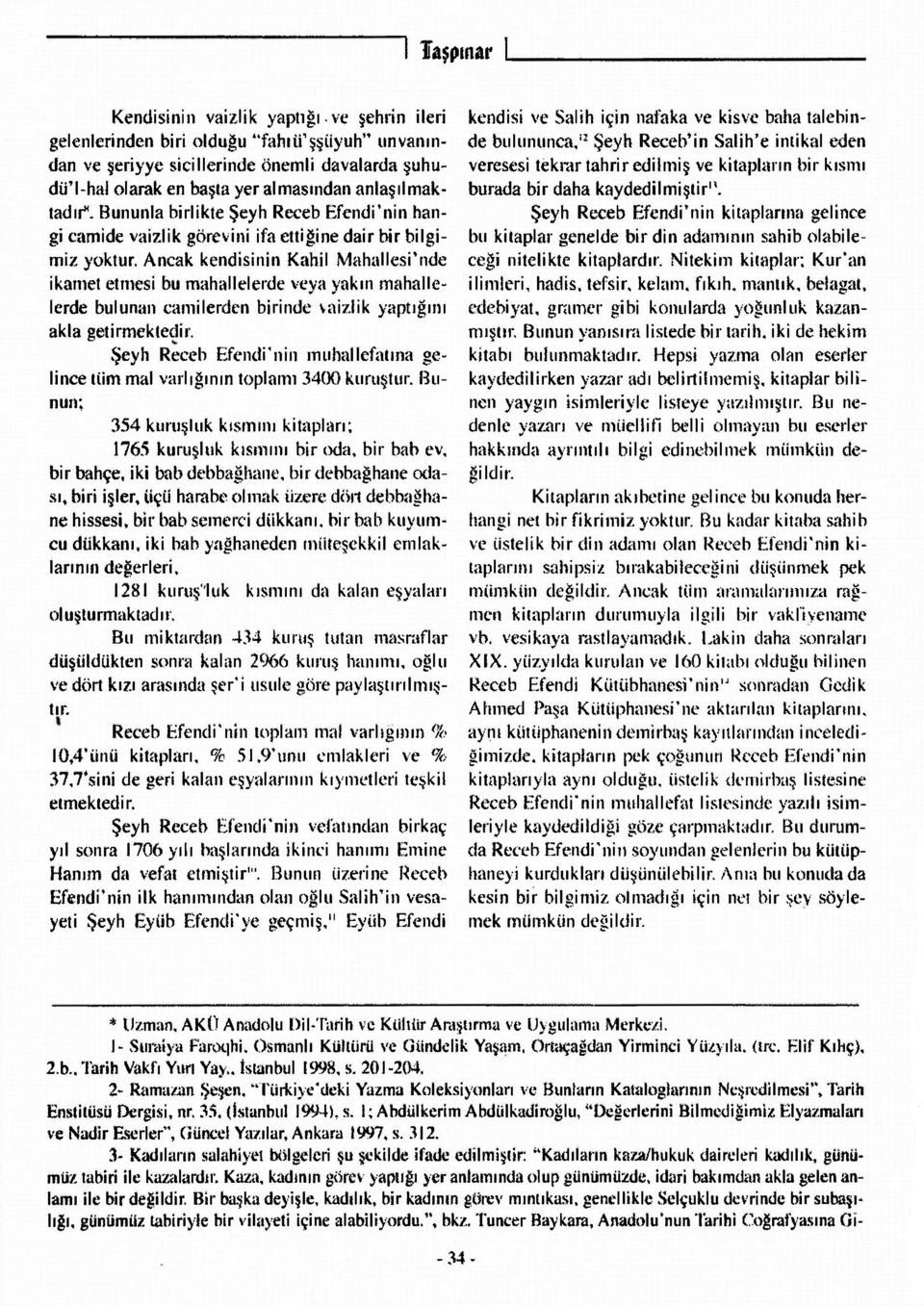 Ancak kendisinin Kahil Mahallesi'nde ikamet etmesi bu mahallelerde veya yakın mahallelerde bulunan camilerden birinde vaizlik yaptığını akla getirmekledir.