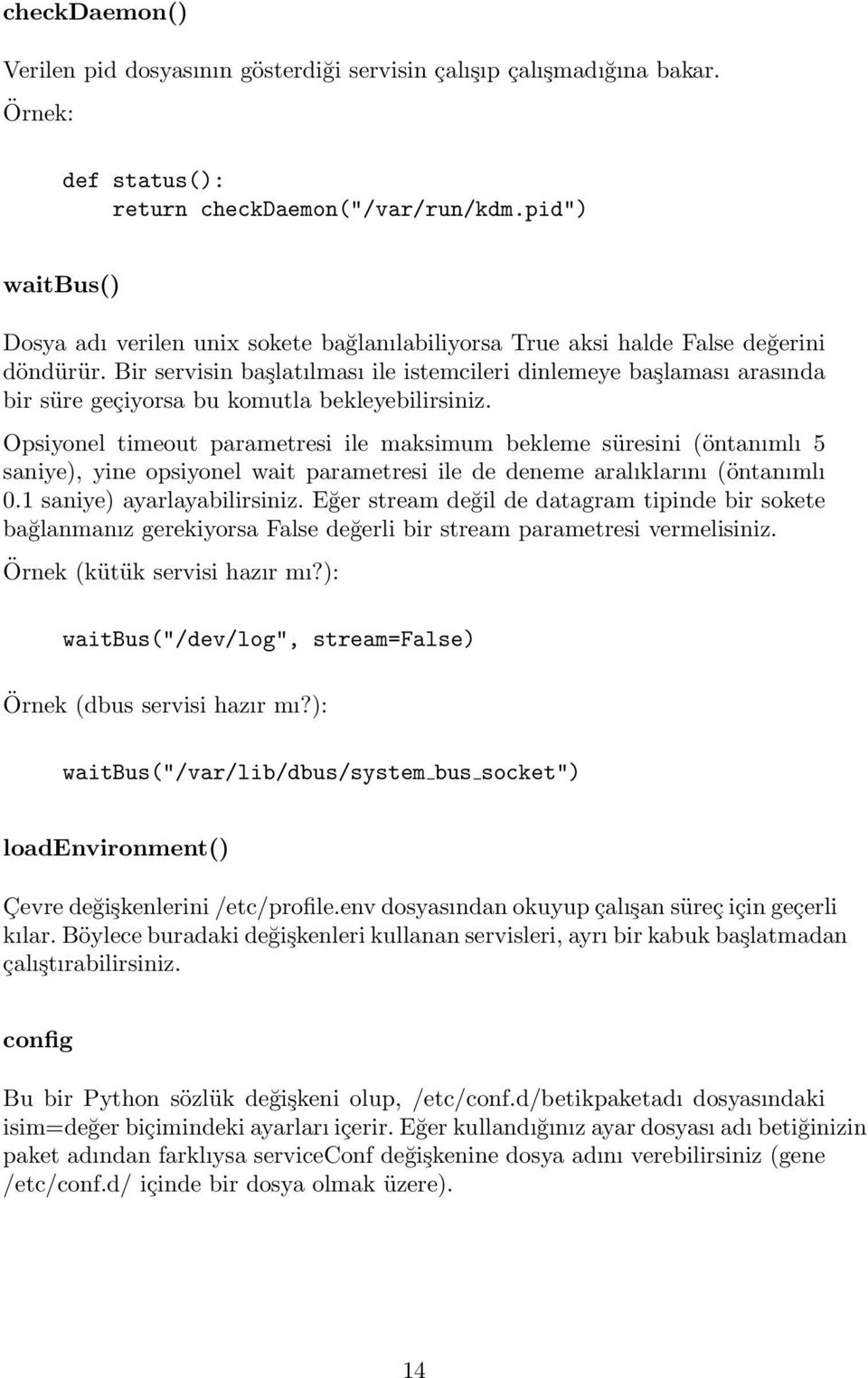 Bir servisin başlatılması ile istemcileri dinlemeye başlaması arasında bir süre geçiyorsa bu komutla bekleyebilirsiniz.