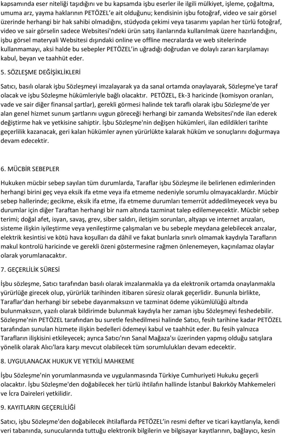 hazırlandığını, işbu görsel materyali Websitesi dışındaki online ve offline mecralarda ve web sitelerinde kullanmamayı, aksi halde bu sebepler PETÖZEL in uğradığı doğrudan ve dolaylı zararı