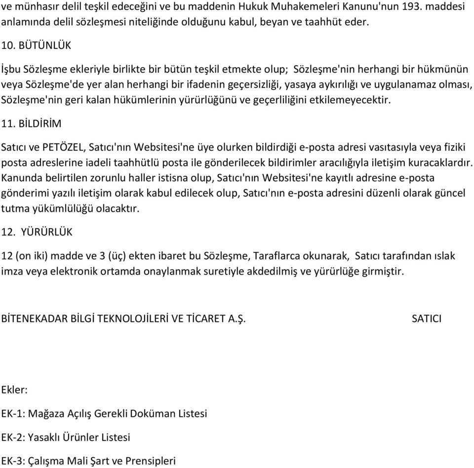 uygulanamaz olması, Sözleşme'nin geri kalan hükümlerinin yürürlüğünü ve geçerliliğini etkilemeyecektir. 11.