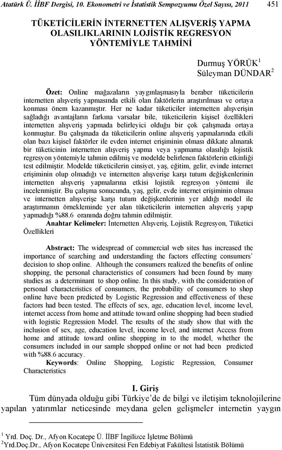 mağazaların yaygınlaşmasıyla beraber tüketicilerin internetten alışveriş yapmasında etkili olan faktörlerin araştırılması ve ortaya konması önem kazanmıştır.