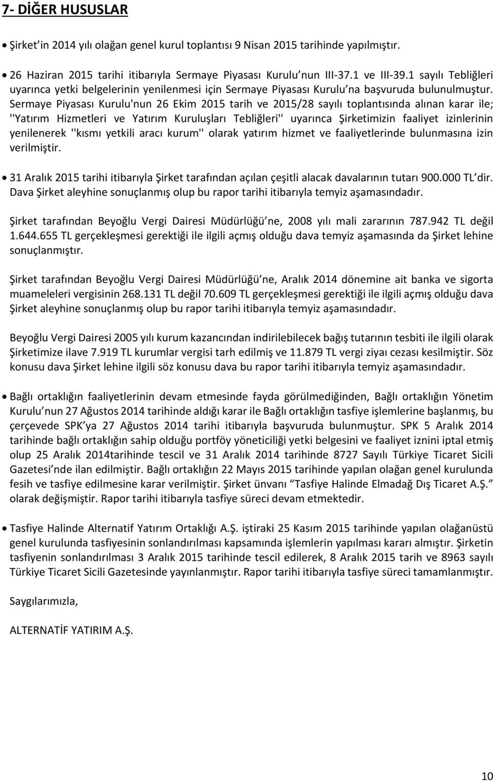 Sermaye Piyasası Kurulu'nun 26 Ekim 2015 tarih ve 2015/28 sayılı toplantısında alınan karar ile; ''Yatırım Hizmetleri ve Yatırım Kuruluşları Tebliğleri'' uyarınca Şirketimizin faaliyet izinlerinin