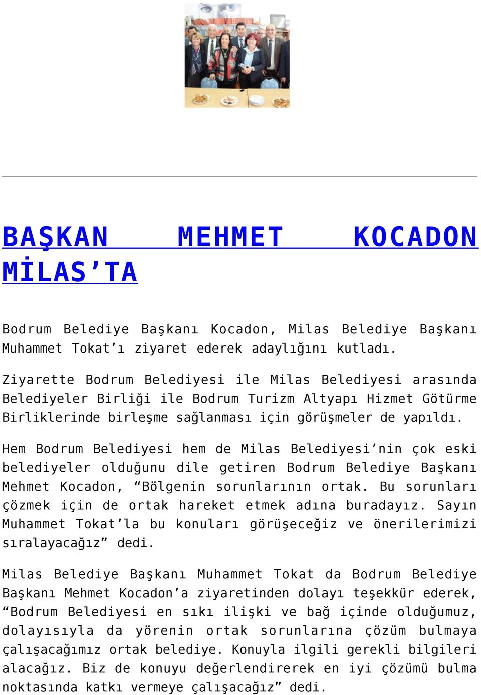 Hem Bodrum Belediyesi hem de Milas Belediyesi nin çok eski belediyeler olduğunu dile getiren Bodrum Belediye Başkanı Mehmet Kocadon, Bölgenin sorunlarının ortak.