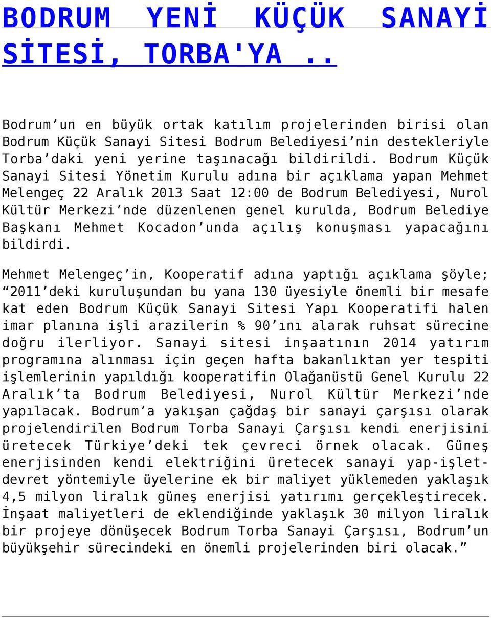 Bodrum Küçük Sanayi Sitesi Yönetim Kurulu adına bir açıklama yapan Mehmet Melengeç 22 Aralık 2013 Saat 12:00 de Bodrum Belediyesi, Nurol Kültür Merkezi nde düzenlenen genel kurulda, Bodrum Belediye