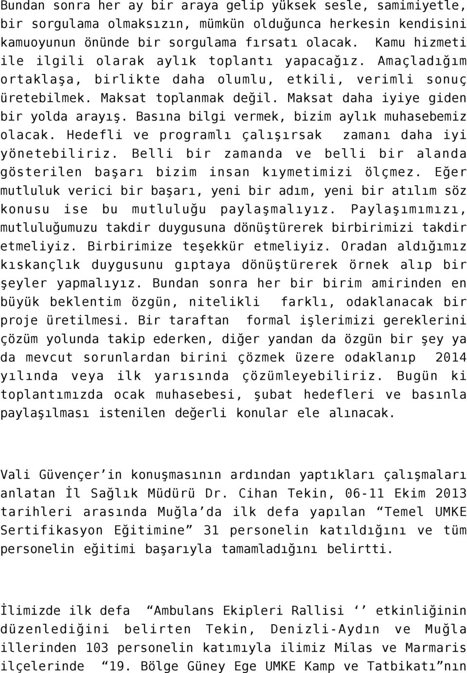 Maksat daha iyiye giden bir yolda arayış. Basına bilgi vermek, bizim aylık muhasebemiz olacak. Hedefli ve programlı çalışırsak zamanı daha iyi yönetebiliriz.