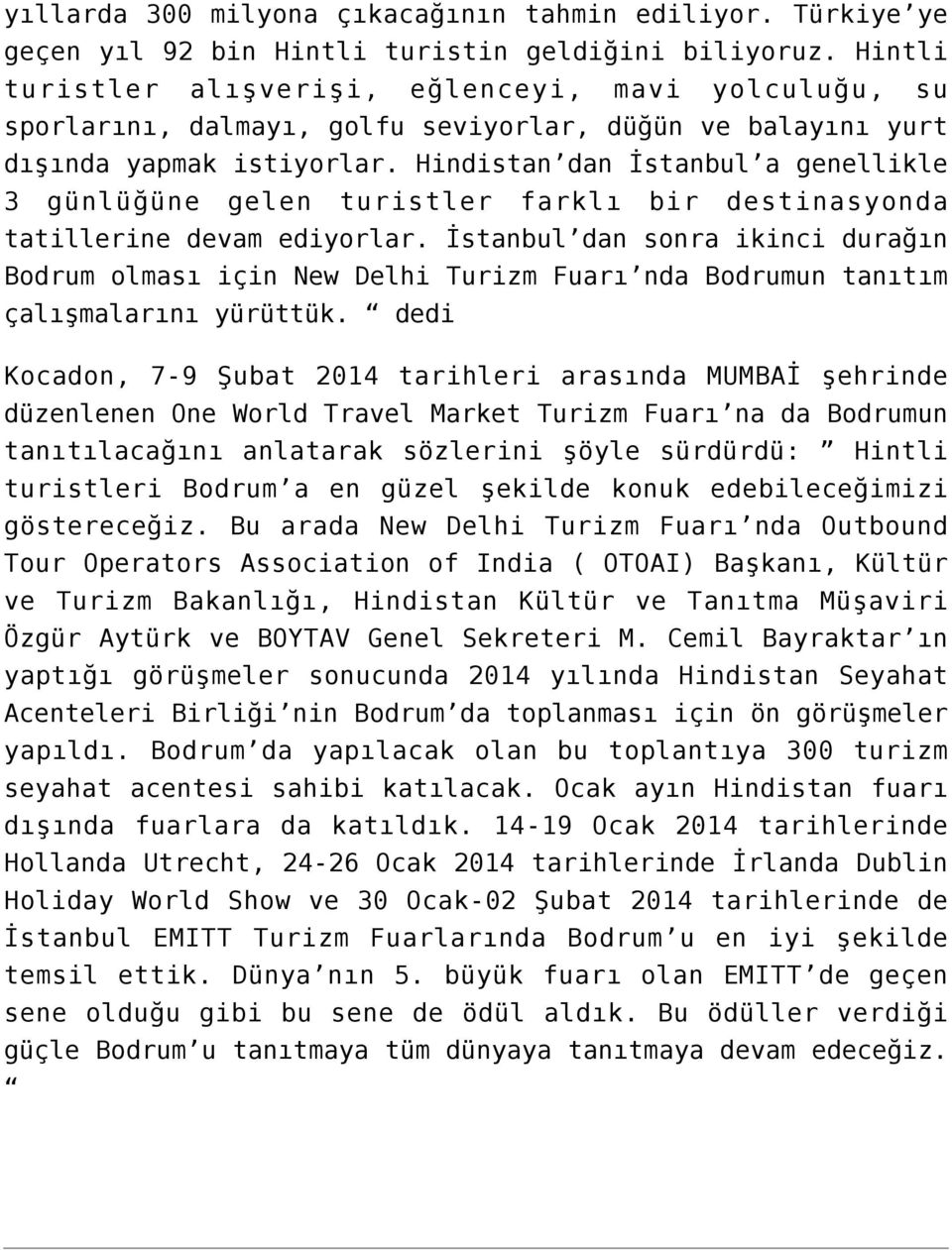 Hindistan dan İstanbul a genellikle 3 günlüğüne gelen turistler farklı bir destinasyonda tatillerine devam ediyorlar.