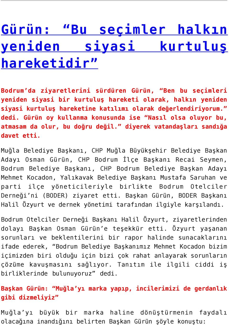 Muğla Belediye Başkanı, CHP Muğla Büyükşehir Belediye Başkan Adayı Osman Gürün, CHP Bodrum İlçe Başkanı Recai Seymen, Bodrum Belediye Başkanı, CHP Bodrum Belediye Başkan Adayı Mehmet Kocadon,