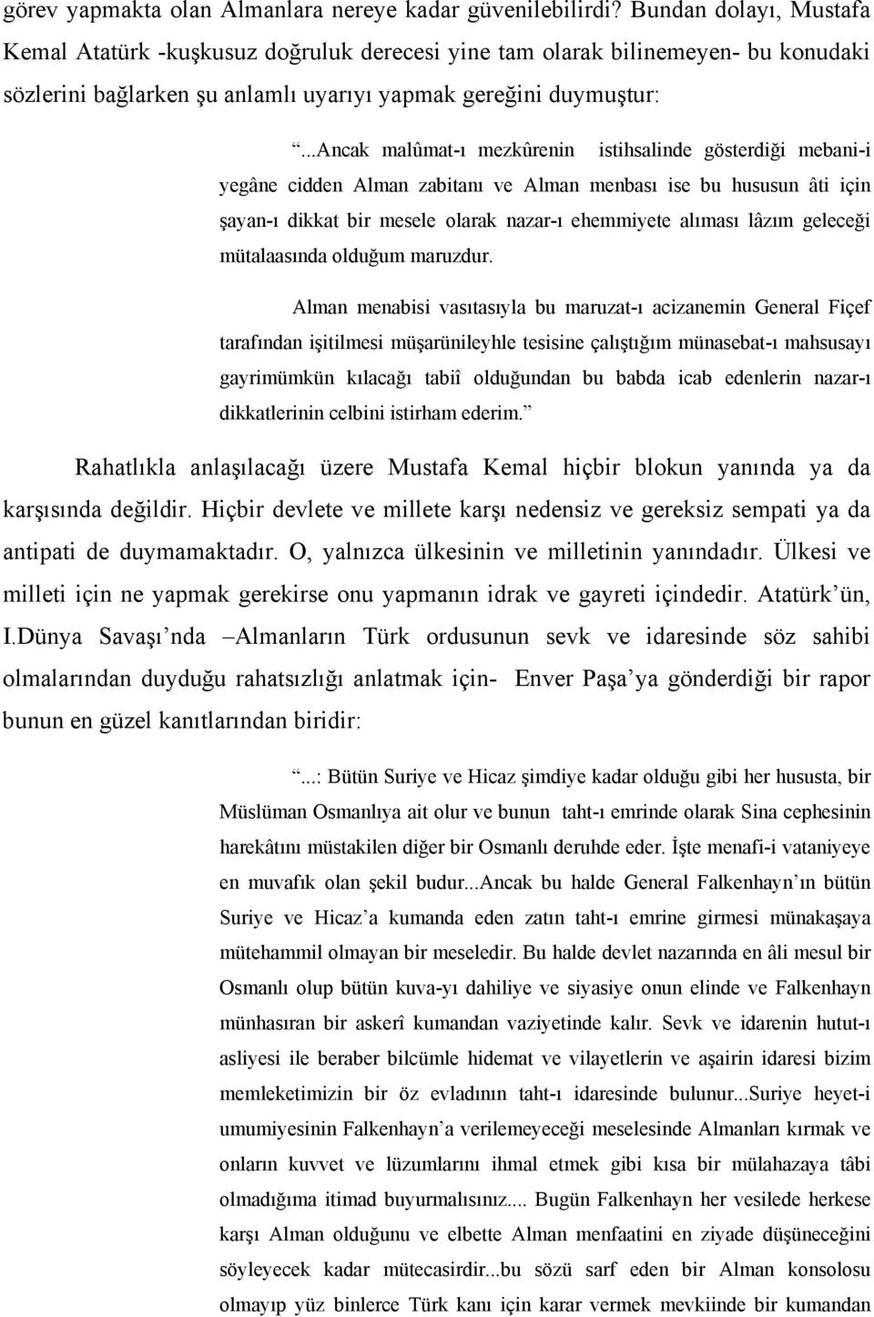 ..ancak malûmat-ı mezkûrenin istihsalinde gösterdiği mebani-i yegâne cidden Alman zabitanı ve Alman menbası ise bu hususun âti için şayan-ı dikkat bir mesele olarak nazar-ı ehemmiyete alıması lâzım